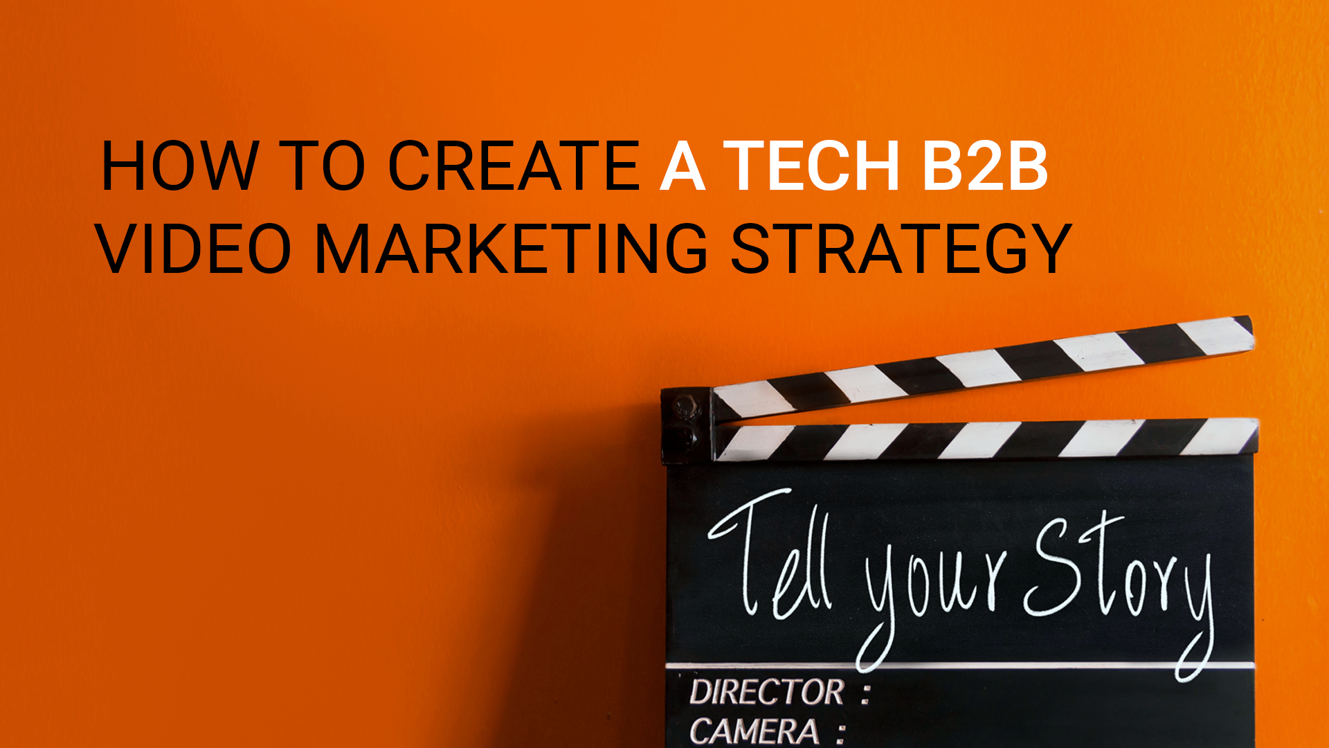 How to Create a Tech B2B Video Marketing Strategy