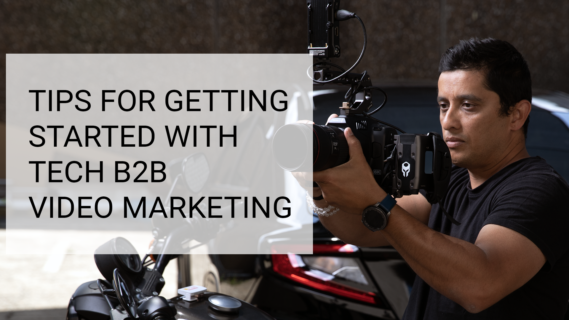 Tips for getting started with Tech B2B Video Marketing